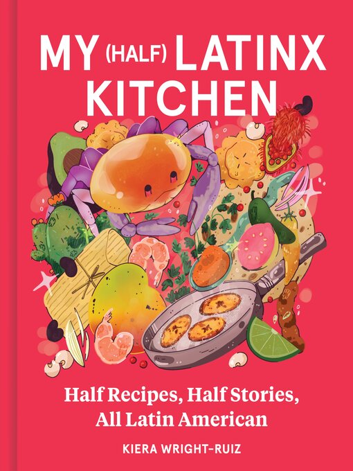 Title details for My (Half) Latinx Kitchen by Kiera Wright-Ruiz - Wait list